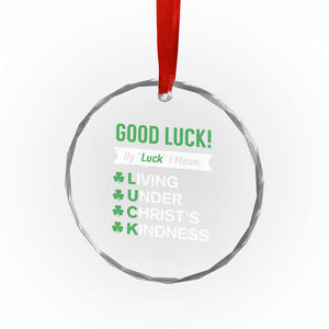 Funny Christian St Patrick's Day Crystal Glass Ornament Good Luck Mean Living Under Christ's Kindness TS11 Print Your Wear