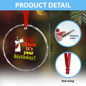 Funny Christian Xmas Crystal Glass Ornament Go Jesus It's Your Birthday TS11 Print Your Wear