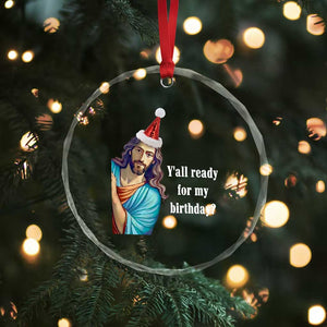 Funny Christian Xmas Crystal Glass Ornament Y'all Ready For My Birthday Religious Jesus TS11 Print Your Wear