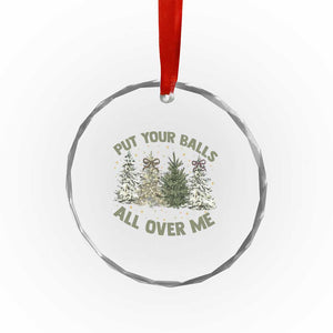 Funny Christmas Adult Humor Crystal Glass Ornament Put Your Balls All Over Me Xmas Dirty Joke TS11 Print Your Wear