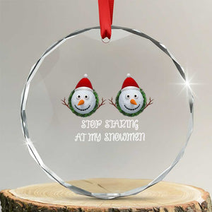 Funny Christmas Adult Humor Crystal Glass Ornament Stop Staring At My Snowmen Boobs Xmas Embarrassing TS11 Transparent Glass 3'' Circle Print Your Wear