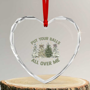 Funny Christmas Adult Humor Heart Crystal Glass Ornament Put Your Balls All Over Me Xmas Dirty Joke TS11 Transparent Glass 3'' Heart Print Your Wear