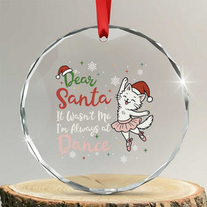 Funny Christmas Ballet Cat Lover Crystal Glass Ornament Dear Santa It Was Not Me TS12 Transparent Glass 3'' Circle Print Your Wear