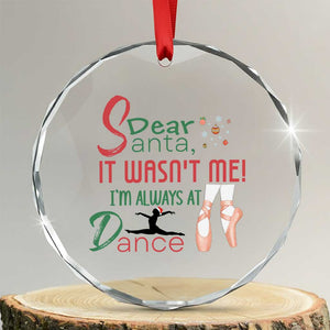 Funny Christmas Ballet Dancer Gift Crystal Glass Ornament Dear Santa It Was Not Me TS12 Transparent Glass 3'' Circle Print Your Wear