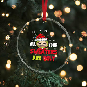 Funny Christmas Crystal Glass Ornament All Your Sweaters Are Ugly Kawaii Grinchy Bubu TS10 Print Your Wear