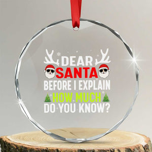 Funny Christmas Crystal Glass Ornament Dear Santa I Can Explain How Much Do You Know TS10 Transparent Glass 3'' Circle Print Your Wear