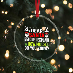 Funny Christmas Crystal Glass Ornament Dear Santa I Can Explain How Much Do You Know TS10 Print Your Wear