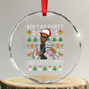Funny Christmas Diddy Crystal Glass Ornament Aint No Party Like A Diddy Party Baby Oil Ugly Xmas TS10 Transparent Glass 3'' Circle Print Your Wear