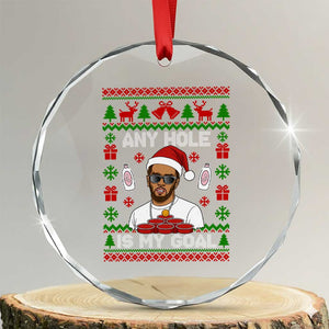 Funny Christmas Diddy Crystal Glass Ornament Embarrassing Any Hole is My Goal Dirty Ugly Xmas TS10 Transparent Glass 3'' Circle Print Your Wear