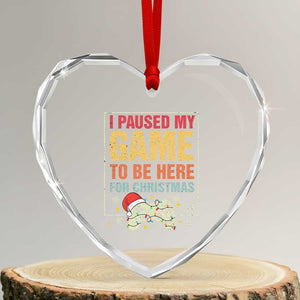 Funny Christmas Gaming Heart Crystal Glass Ornament I Paused My Game To Be Here For Christmas TS11 Transparent Glass 3'' Heart Print Your Wear