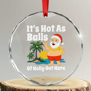 Funny Christmas In July Crystal Glass Ornament Hot As Balls Santa Summer Party TS10 Transparent Glass 3'' Circle Print Your Wear