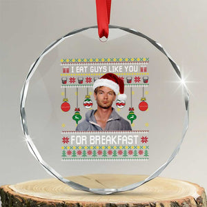 Funny Christmas Jeffrey Dahmer Crystal Glass Ornament I Eat Guys Like You For Breakfast Serial Killer TS11 Transparent Glass 3'' Circle Print Your Wear