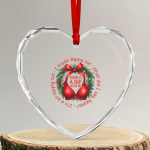 Funny Christmas Movie Heart Crystal Glass Ornament Its A Bit Nipply Out I Mean Nippy Out What Did I Say Nipple TS11 Transparent Glass 3'' Heart Print Your Wear