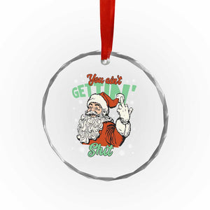 Funny Christmas Naughty Santa Crystal Glass Ornament You Aint Getting Shit Inappropriate Xmas TS11 Print Your Wear