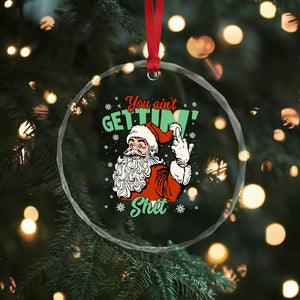 Funny Christmas Naughty Santa Crystal Glass Ornament You Aint Getting Shit Inappropriate Xmas TS11 Print Your Wear