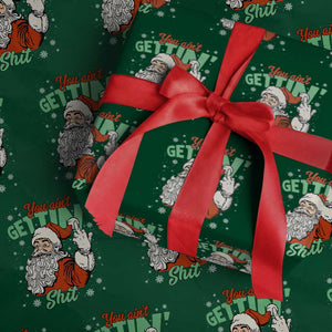 Funny Christmas Naughty Santa Wrapping Paper Roll You Aint Getting Shit Inappropriate Xmas TS11 Green Print Your Wear