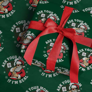 Funny Christmas Santa Ask Your Mom If I Am Real Wrapping Paper Roll Dirty Xmas Santa Mom TS11 Green Print Your Wear