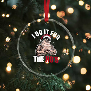 Funny Christmas Santa Crystal Glass Ornament I Do It For The Ho's TS11 Print Your Wear