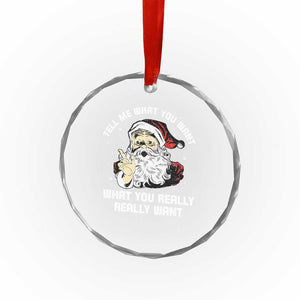 Funny Christmas Santa Crystal Glass Ornament Tell Me What You Want What You Really Really Want TS11 Print Your Wear