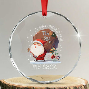 Funny Christmas Santa Crystal Glass Ornament You Should See The Size Of My Sack Presents TS11 Transparent Glass 3'' Circle Print Your Wear
