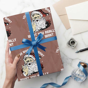 Funny Christmas Santa Wrapping Paper Roll Tell Me What You Want What You Really Really Want TS11 Mocha Print Your Wear