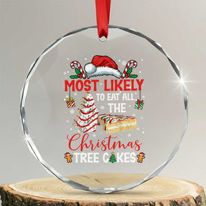 Funny Christmas Squad Crystal Glass Ornament Most Likely To Eat All The Christmas Tree Cakes TS10 Transparent Glass 3'' Circle Print Your Wear