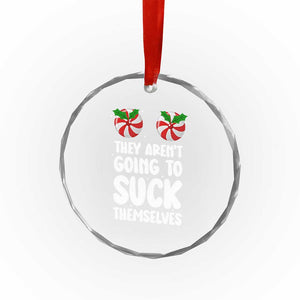 Funny Christmas They Aren't Going To Suck Themself Crystal Glass Ornament Xmas Adult Humor Couple Matching TS11 Print Your Wear