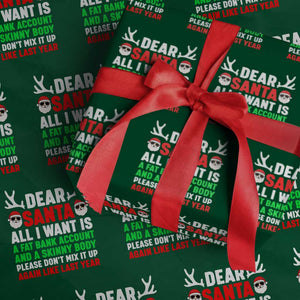 Funny Christmas Wrapping Paper Roll Dear Santa All I Want Is A Fat Bank Account Skinny Body TS10 Green Print Your Wear