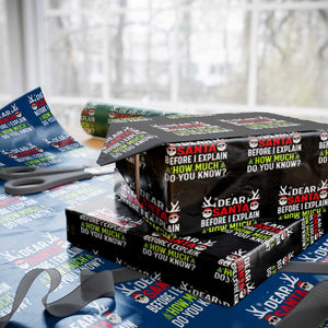 Funny Christmas Wrapping Paper Roll Dear Santa I Can Explain How Much Do You Know TS10 Black Print Your Wear