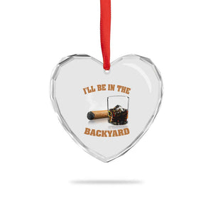 Funny Cigar Bourbon Lovers Heart Crystal Glass Ornament I'll Be In The Backyard TS10 Print Your Wear
