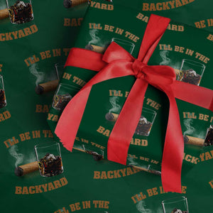 Funny Cigar Bourbon Lovers Wrapping Paper Roll I'll Be In The Backyard TS10 Green Print Your Wear