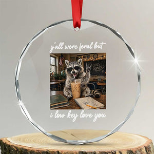 Funny Classroom Raccoon Iced Coffee Teacher Crystal Glass Ornament Y'all Were Feral But I Low Key Love You TS02 Transparent Glass 3'' Circle Print Your Wear