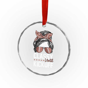 Funny Classy Until Kickoff Crystal Glass Ornament American Football Game Day Messy Bun TS11 Print Your Wear