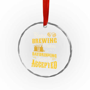 Funny Craft Crew Beer Homebrewers Crystal Glass Ornament Home Brewing Makes Day Drinking Socially Accepted Brewery Fans TS02 Print Your Wear