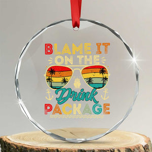 Funny Cruise Crystal Glass Ornament Blame it on The Cruise Package Cruising Matching TS10 Transparent Glass 3'' Circle Print Your Wear