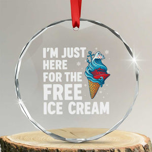 Funny Cruise Crystal Glass Ornament I Am Just Here For The Free Ice Cream TS14 Transparent Glass 3'' Circle Print Your Wear