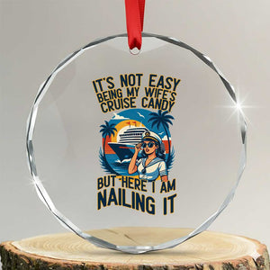 Funny Cruise Crystal Glass Ornament It Is Not Easy Being My Wife's Cruise Candy TS14 Transparent Glass 3'' Circle Print Your Wear