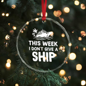 Funny Cruise Crystal Glass Ornament This Week I Dont Give a Ship TS10 Print Your Wear