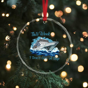 Funny Cruise Vacation Crystal Glass Ornament This Week I Do Not Give A Ship TS14 Print Your Wear