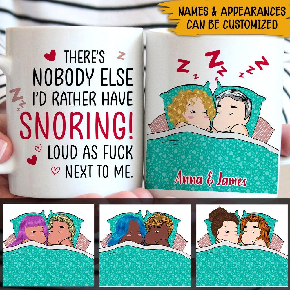 Personalized Family Mug Theres Nobody Else Id Rather Have Snoring Lound CTM One Size 11oz size Custom - Printyourwear
