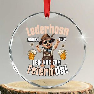 Funny Cute Boy Lederhosen Oktoberfest Crystal Glass Ornament Lederhosn I Bin Nur Zum Feiern Da Party TS02 Transparent Glass 3'' Circle Print Your Wear