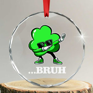 Funny Dabbing Shamrock Crystal Glass Ornament Bruh St. Patrick's Day TS02 Transparent Glass 3'' Circle Print Your Wear
