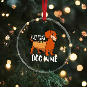 Funny Dachshund Crystal Glass Ornament I Got That Dog In Me Wiener Sausage Hotdog Meme TS02 Print Your Wear
