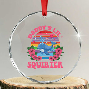 Funny Daddy's Lil Squirter Crystal Glass Ornament Cute Whale Inappropriate Embarrassing Adult Joke TS02 Transparent Glass 3'' Circle Print Your Wear