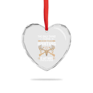 Funny Deer Hunting Husband Heart Crystal Glass Ornament The Only Thing I Love More Than Hunting Is My Wife Letting Me Go Hunting TS02 Print Your Wear