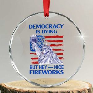 Funny Democracy Is Dying But Hey Nice Fireworks Crystal Glass Ornament Statue of Liberty Patriotic 4th of July American Flag TS02 Transparent Glass 3'' Circle Print Your Wear