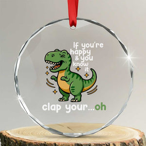 Funny Dino Lovers Crystal Glass Ornament If You Are Happy And You Know It Clap Your Oh TS12 Transparent Glass 3'' Circle Print Your Wear