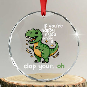 Funny Dino Lovers Crystal Glass Ornament If You Are Happy And You Know It Clap Your Oh TS12 Transparent Glass 3'' Circle Print Your Wear