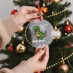 Funny Dino Lovers Crystal Glass Ornament If You Are Happy And You Know It Clap Your Oh TS12 Print Your Wear