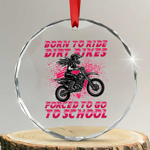 Funny Dirt Bike Girl Crystal Glass Ornament Born To Ride Dirt Bikes Forced To Go To School TS14 Transparent Glass 3'' Circle Print Your Wear